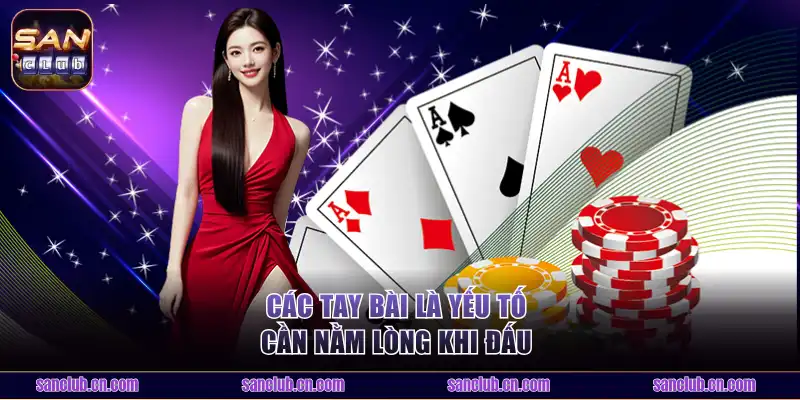 Các tay bài là yếu tố cần nằm lòng khi đấu 
