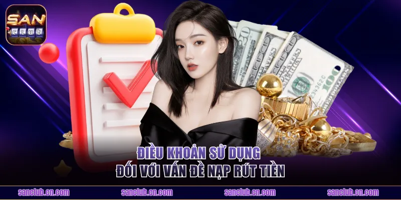 Điều khoản sử dụng đối với vấn đề nạp rút tiền