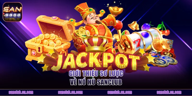 Giới thiệu sơ lược về nổ hũ Sanclub