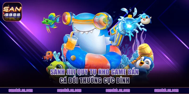 Sảnh JILI quy tụ kho game cực đỉnh