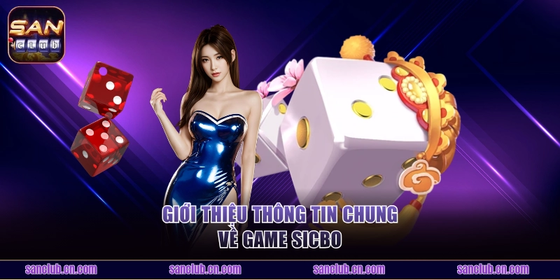 Tìm hiểu thông tin chung về game Sicbo