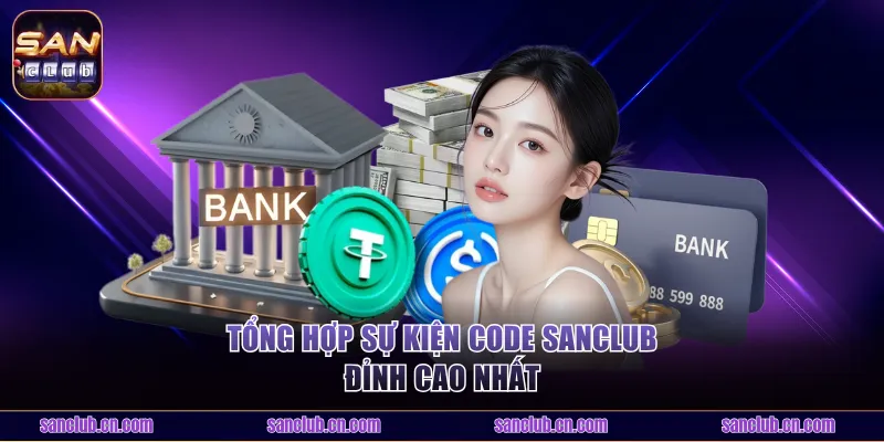 Tổng hợp sự kiện code Sanclub đỉnh cao nhất