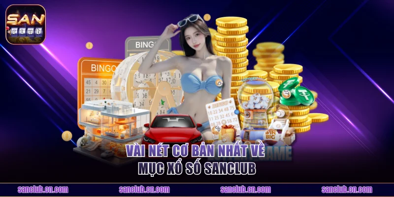 Vài nét cơ bản nhất về mục xổ số Sanclub